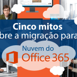 Cinco mitos sobre a migração para a nuvem do Microsoft Office 365